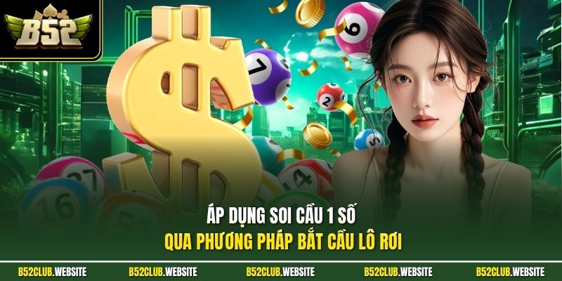 Áp dụng soi cầu 1 số qua phương pháp bắt cầu lô rơi 