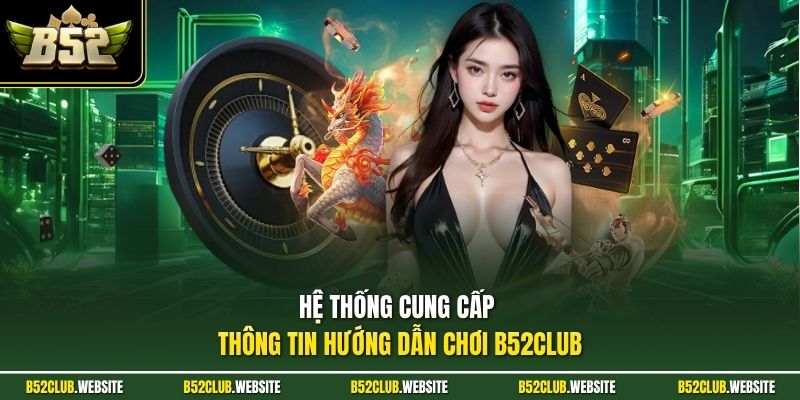 Hệ thống cung cấp thông tin hướng dẫn chơi B52Club