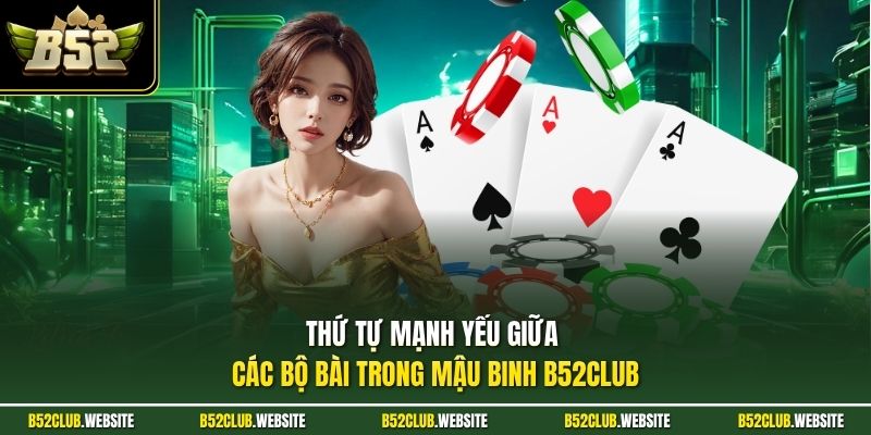 Thứ tự mạnh yếu giữa các bộ bài trong mậu binh B52Club